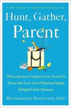 Hunt, Gather, Parent: What Ancient Cultures Can Teach Us, Verzenden, Zo goed als nieuw, Michaeleen Doucleff