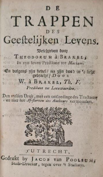Theodorus à Brakel - De Trappen des Geestelyken Levens & Het
