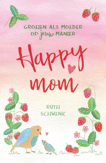 Happy mom 9789023958079 Ruth Schwenk, Verzenden, Ruth Schwenk