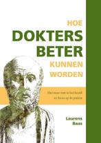 Hoe dokters beter kunnen worden 9789462471283, Verzenden, Zo goed als nieuw, Laurens J.C. Baas