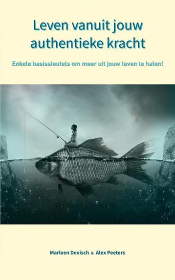 Leven Vanuit Jouw Authentieke Kracht | Nieuw, Boeken, Verzenden, Nieuw, Alex Peeters & Marleen Devisch
