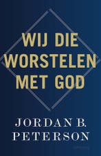 Wij Die Worstelen Met God 9789044655544 Jordan . Peterson, Verzenden, Nieuw, Jordan . Peterson