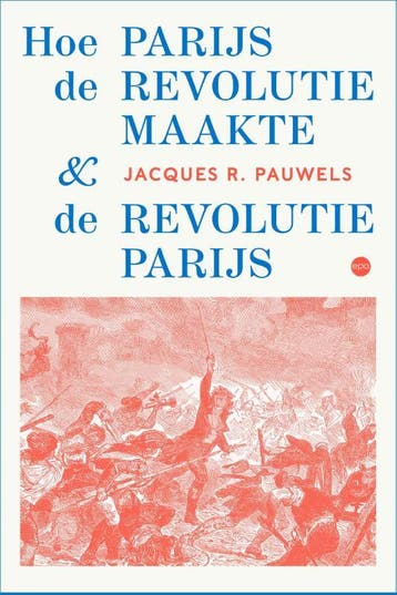 Hoe Parijs De Revolutie Maakte En De Revolutie Parijs, Boeken, Verzenden, Nieuw, Jacques R. Pauwels