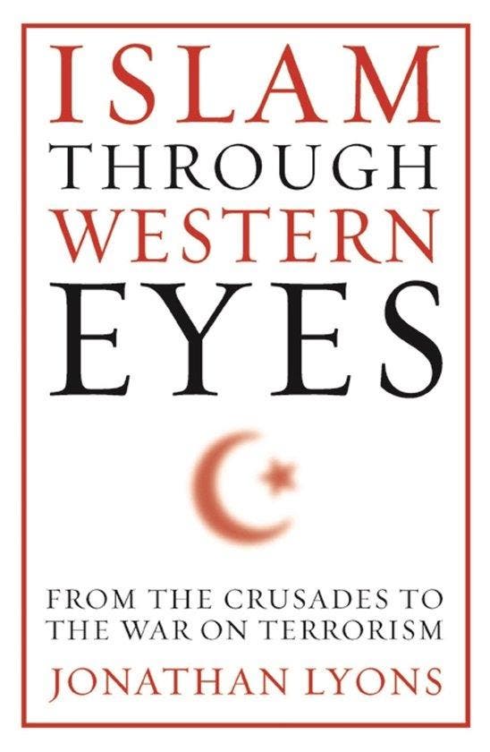 Islam Through Western Eyes 9780231158954 Jonathan Lyons, Livres, Langue | Anglais, Envoi