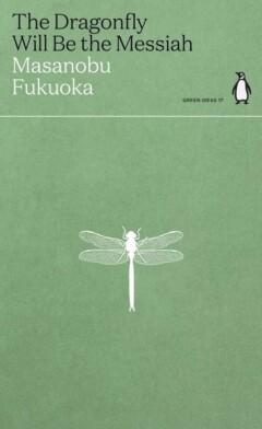 The Dragonfly Will Be the Messiah / Green Ideas / 17, Verzenden, Zo goed als nieuw, Masanobu Fukuoka