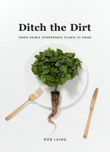 Ditch the Dirt: Grow Edible Hydroponic Plants at Home, Verzenden, Gelezen, Laing Rob