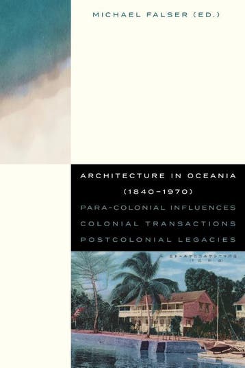 Architecture In Oceania (1840-1970) | Nieuw, Verzenden, Paul Steffen; Peter Scriver; Amit Srivastava; Louis Lagarde; Carolyn Hill; Charmaine ‘Ilai Talei; Robin Skinner; Hermann Mückler; Jasper Ludewig; Clemens Finkelstein; Amanda Ahmadi; Paul Walker