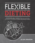 Flexible Dieting 9781628601374 Alan Aragon, Verzenden, Alan Aragon