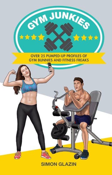 Gym Junkies: Over 25 Pumped-Up Profiles of Gym Bunnies and, Verzenden, Simon Glazin