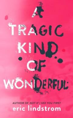 A Tragic Kind of Wonderful 9780008147501 Eric Lindstrom, Verzenden, Zo goed als nieuw, Eric Lindstrom