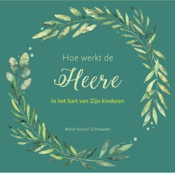 Hoe de Heere werkt in het hart van Zijn kinderen, Verzenden, Zo goed als nieuw, Aleid Nijhoff- Schreuder
