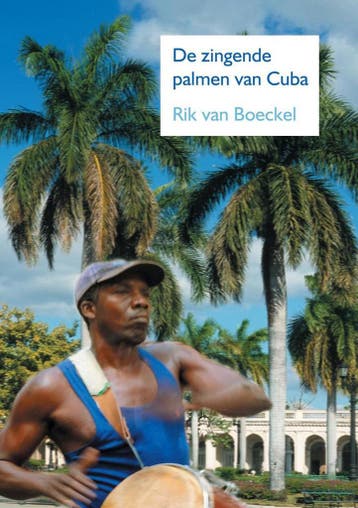 De zingende palmen van Cuba 9789085397311 Rik van Boeckel, Verzenden, Zo goed als nieuw, Rik van Boeckel
