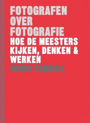 Fotografen over fotografie 9789068687576 Henry Carroll, Boeken, Verzenden, Zo goed als nieuw, Henry Carroll