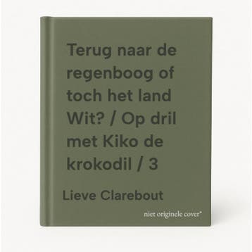 Terug naar de regenboog of toch het land Wit? / Op dril met, Verzenden, Lieve Clarebout