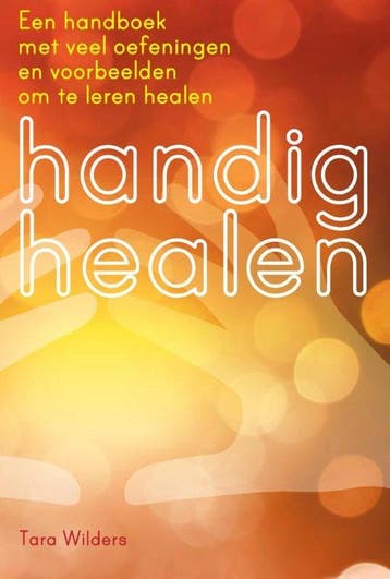 Handig healen - Tara Wilders - 9789460150708 - Paperback, Verzenden, Nieuw