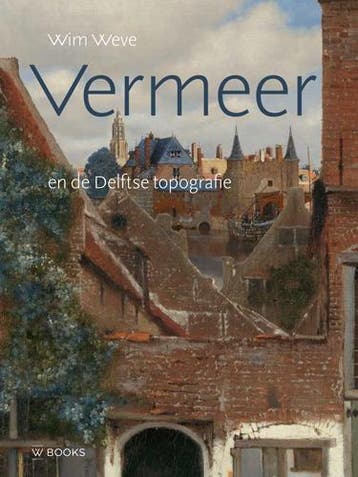Vermeer en de Delftse topografie 9789462585454 Wim Weve, Verzenden, Wim Weve