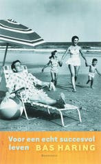 Voor een echt succesvol leven 9789052409221 Bas Haring, Verzenden, Bas Haring
