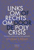 Linksom of rechtsom door de polycrisis 9789062245659, Verzenden, Zo goed als nieuw, Michael J. Albert