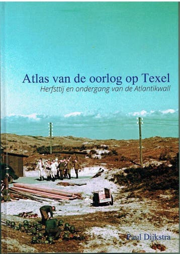 Atlas van de oorlog op Texel 9789082334715 Paul Dijkstra, Verzenden, Paul Dijkstra