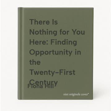 There Is Nothing for You Here: Finding Opportunity in the, Verzenden, Fiona Hill