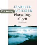 Plotseling, alleen 9789023499756 Isabelle Autissier, Boeken, Verzenden, Zo goed als nieuw, Isabelle Autissier