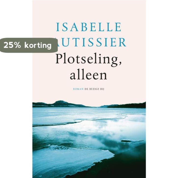 Plotseling, alleen 9789023499756 Isabelle Autissier, Boeken, Romans, Zo goed als nieuw, Verzenden