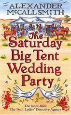 The Saturday Big Tent Wedding Party 9781408702581, Verzenden, Zo goed als nieuw, Alexander McCall Smith