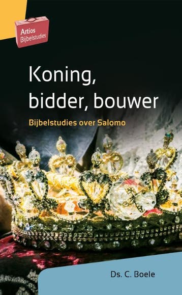 Koning, bidder, bouwer / Artios Bijbelstudies 9789088972638, Verzenden, C. Boele