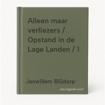 Alleen maar verliezers / Opstand in de Lage Landen / 1, Verzenden, Zo goed als nieuw, Janwillem Blijdorp