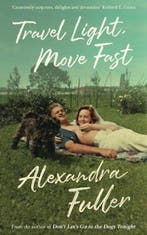 Travel Light, Move Fast 9781788163835 Alexandra Fuller, Verzenden, Alexandra Fuller