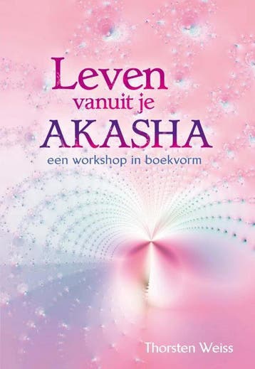 Leven vanuit je Akasha 9789460150432 Thorsten Weiss, Verzenden, Thorsten Weiss