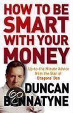 How To Be Smart With Your Money 9781409112860, Verzenden, Duncan Bannatyne