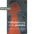 Palliatieve zorg of de gladiolen 9789463380775 Kees Haak, Boeken, Verzenden, Gelezen, Kees Haak