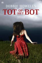 Tot op het bot 9789044346114 Debbie Howells, Boeken, Verzenden, Gelezen, Debbie Howells