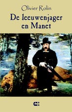 De leeuwenjager en Manet 9789086840731 Olivier Rolin, Verzenden, Olivier Rolin