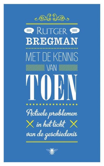 Met de kennis van toen 9789023472124 Rutger Bregman, Verzenden, Rutger Bregman