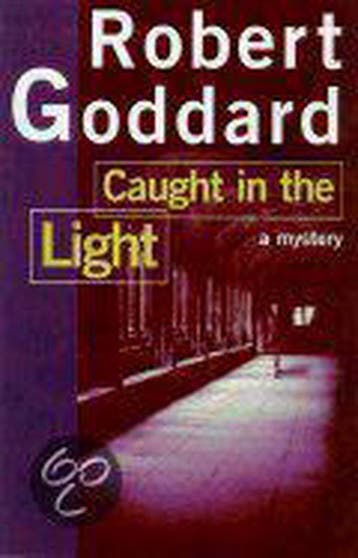 Caught in the Light 9780805061550 Robert Goddard, Verzenden, Gelezen, Robert Goddard
