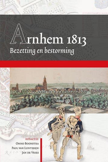 Arnhem 1813 / Arnhemse Geschiedenissen / 1 9789087043797, Verzenden, Zo goed als nieuw