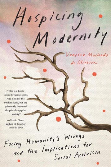 Hospicing Modernity 9781623176242, Verzenden, Zo goed als nieuw, Vanessa Machado de Oliveira