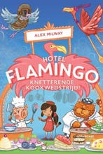 Knetterende kookwedstrijd / Hotel Flamingo 9789047712077, Verzenden, Zo goed als nieuw, Alex Milway