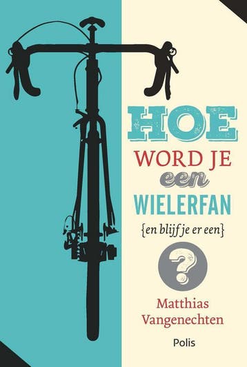 Hoe word je een wielerfan (en blijf je er een)?, Verzenden, Zo goed als nieuw, Matthias Vangenechten