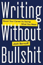 Writing Without Bullshit 9780062477156 Josh Bernoff, Verzenden, Josh Bernoff