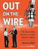 OUT ON WIRE STORYTELLING SECRETS NEW MASTERS RADIO, Verzenden, Jessica Abel
