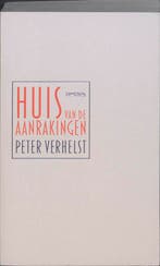 Huis van de aanrakingen 9789044614879 Peter Verhelst, Verzenden, Peter Verhelst