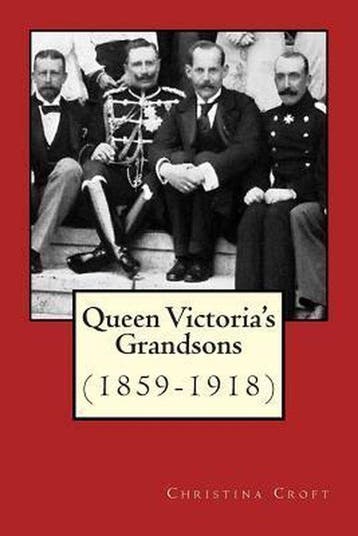 Queen Victorias Grandsons (1859-1918) 9781505885811, Verzenden, Zo goed als nieuw, Christina Croft