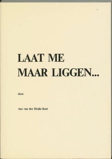 Laat me maar liggen... 9789071141010 A. van der Heide-Kort, Verzenden, Gelezen, A. van der Heide-Kort