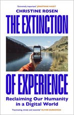 The Extinction of Experience 9781847922090 Christine Rosen, Verzenden, Gelezen, Christine Rosen