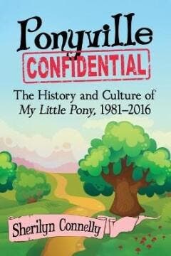 PONYVILLE CONFIDENTIAL HIST & CULTURE OF MLP 1981-2016, Verzenden, Zo goed als nieuw, Sherilyn Connelly