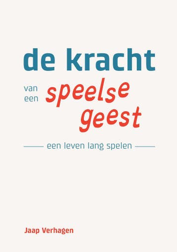 De Kracht van een Speelse Geest 9789082584172 Jaap Verhagen, Verzenden, Zo goed als nieuw, Jaap Verhagen