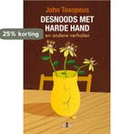 Desnoods met harde hand 9789078905646 John Toxopeus, Verzenden, John Toxopeus
